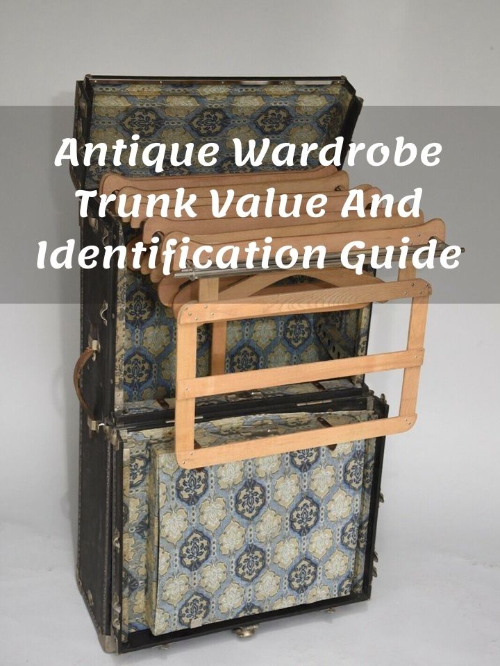 Antique Wardrobe Trunk Value And Identification Guide